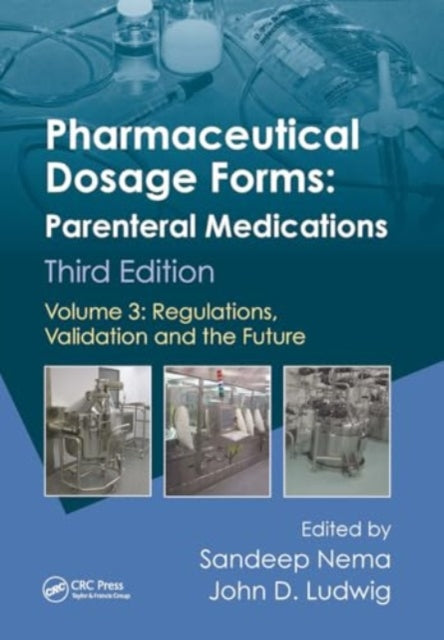 Pharmaceutical Dosage Forms - Parenteral Medications: Volume 3: Regulations, Validation and the Future
