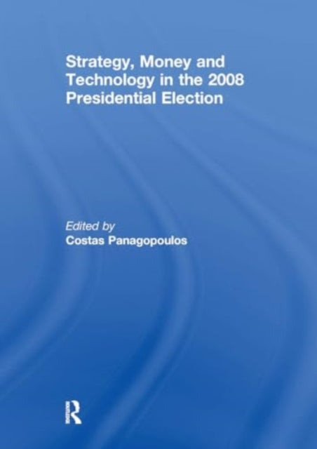 Strategy, Money and Technology in the 2008 Presidential Election