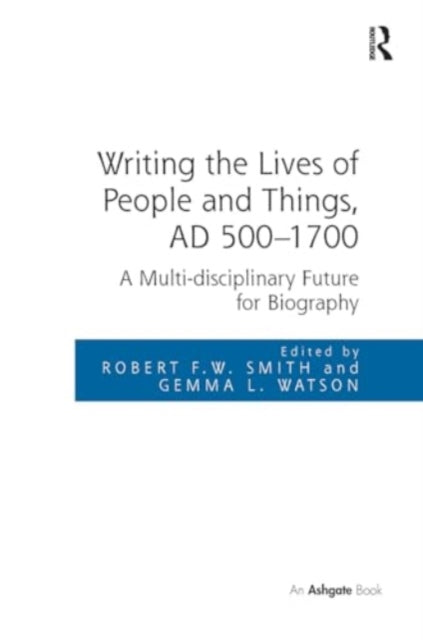 Writing the Lives of People and Things, AD 500-1700: A Multi-disciplinary Future for Biography