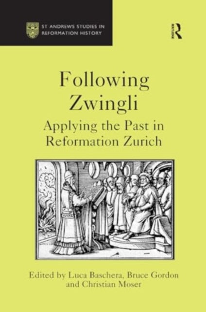 Following Zwingli: Applying the Past in Reformation Zurich