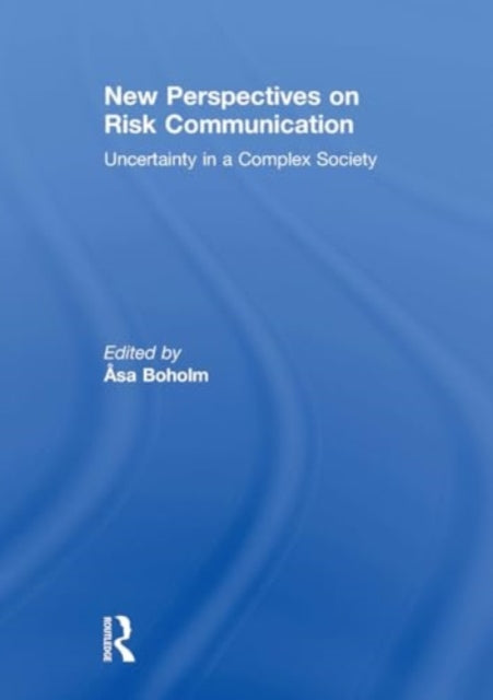 New Perspectives on Risk Communication: Uncertainty in a Complex Society