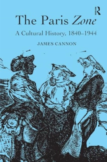 The Paris Zone: A Cultural History, 1840-1944