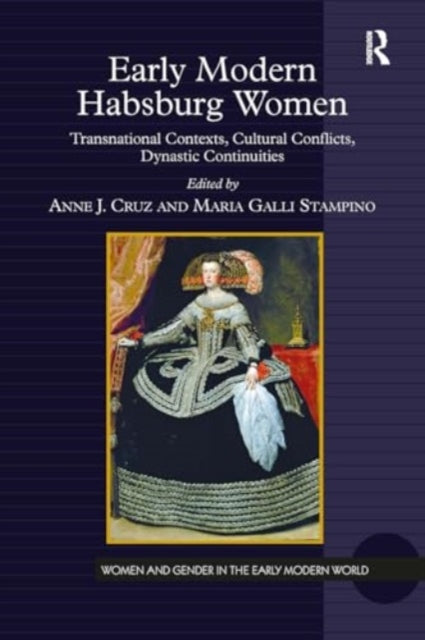 Early Modern Habsburg Women: Transnational Contexts, Cultural Conflicts, Dynastic Continuities