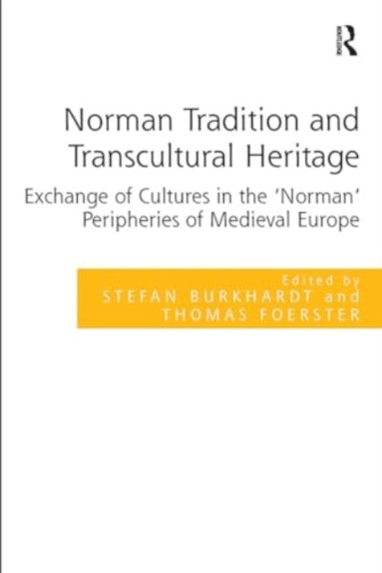 Norman Tradition and Transcultural Heritage: Exchange of Cultures in the 'Norman' Peripheries of Medieval Europe