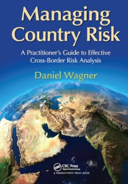 Managing Country Risk: A Practitioner’s Guide to Effective Cross-Border Risk Analysis