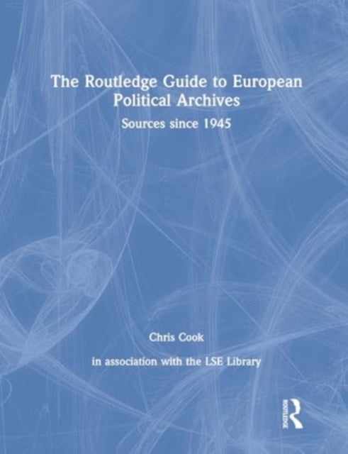 The Routledge Guide to European Political Archives: Sources since 1945
