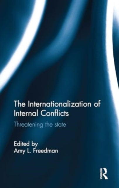 The Internationalization of Internal Conflicts: Threatening the State