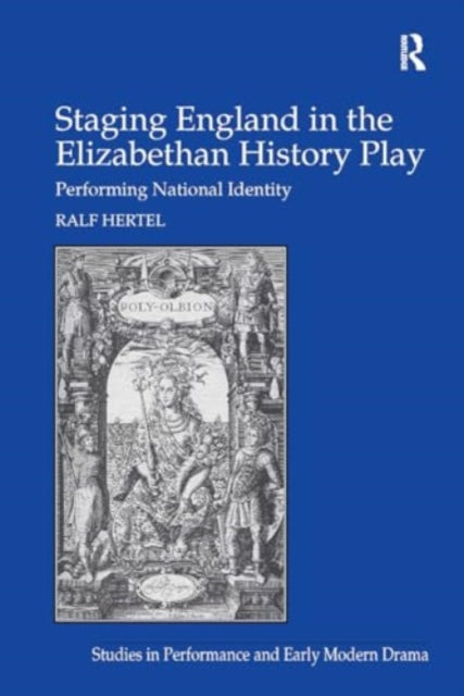 Staging England in the Elizabethan History Play: Performing National Identity