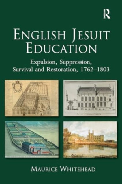English Jesuit Education: Expulsion, Suppression, Survival and Restoration, 1762-1803