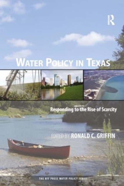 Water Policy in Texas: Responding to the Rise of Scarcity