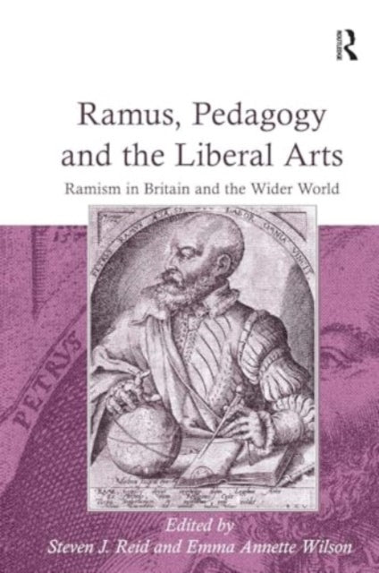 Ramus, Pedagogy and the Liberal Arts: Ramism in Britain and the Wider World
