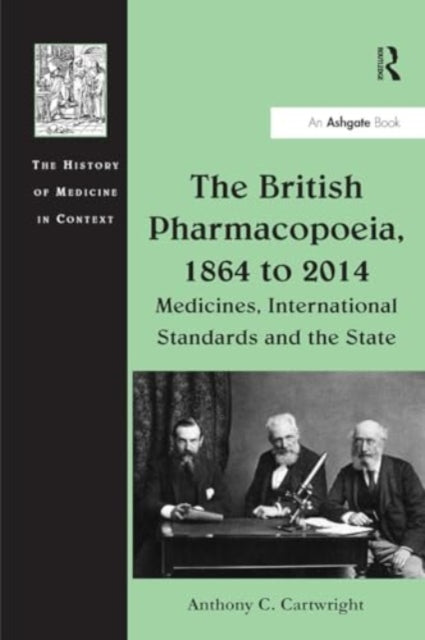 The British Pharmacopoeia, 1864 to 2014: Medicines, International Standards and the State