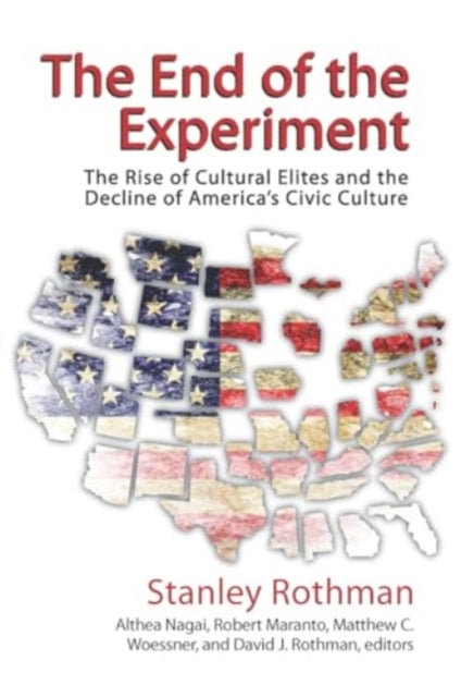 The End of the Experiment: The Rise of Cultural Elites and the Decline of America's Civic Culture