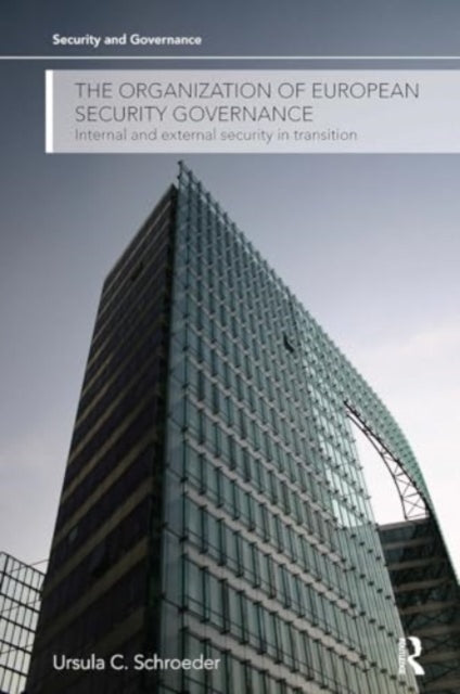 The Organization of European Security Governance: Internal and External Security in Transition