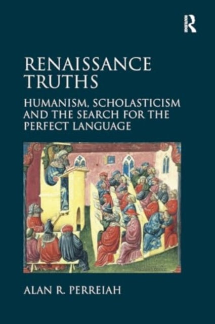 Renaissance Truths: Humanism, Scholasticism and the Search for the Perfect Language