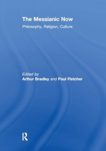 The Messianic Now: Philosophy, Religion, Culture