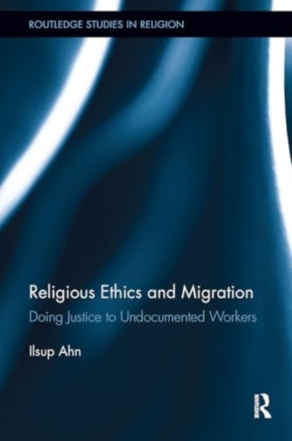 Religious Ethics and Migration: Doing Justice to Undocumented Workers