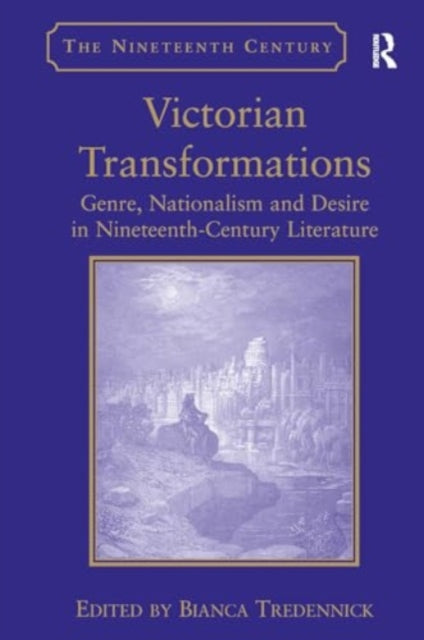 Victorian Transformations: Genre, Nationalism and Desire in Nineteenth-Century Literature