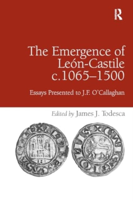 The Emergence of Leon-Castile c.1065-1500: Essays Presented to J.F. O'Callaghan