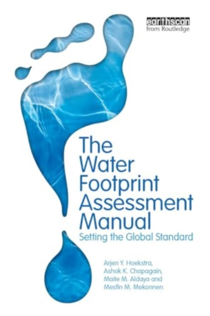 The Water Footprint Assessment Manual: Setting the Global Standard