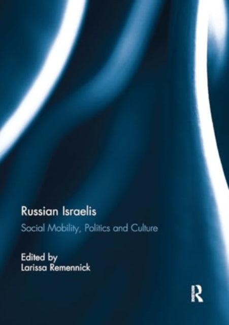 Russian Israelis: Social Mobility, Politics and Culture