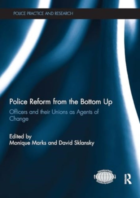 Police Reform from the Bottom Up: Officers and their Unions as Agents of Change