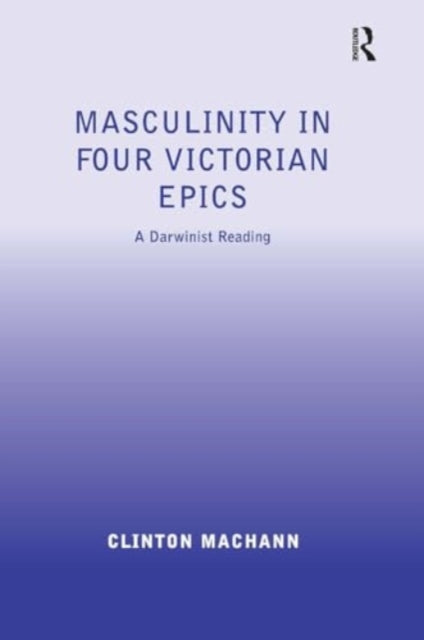 Masculinity in Four Victorian Epics: A Darwinist Reading
