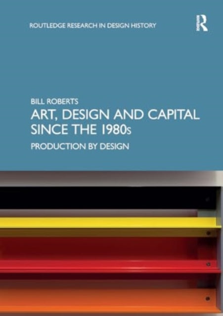 Art, Design and Capital since the 1980s: Production by Design