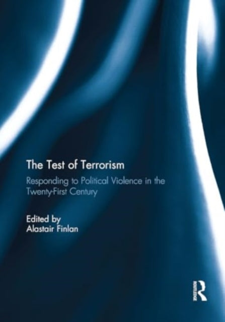 The Test of Terrorism: Responding to Political Violence in the Twenty-First Century