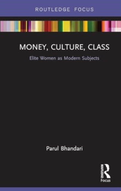 Money, Culture, Class: Elite Women as Modern Subjects