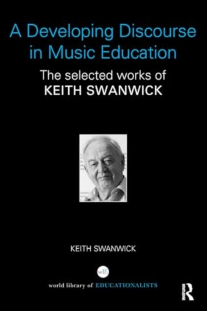 A Developing Discourse in Music Education: The selected works of Keith Swanwick