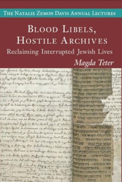 Blood Libels, Hostile Archives: Reclaiming Interrupted Jewish Lives