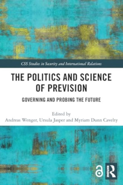 The Politics and Science of Prevision: Governing and Probing the Future