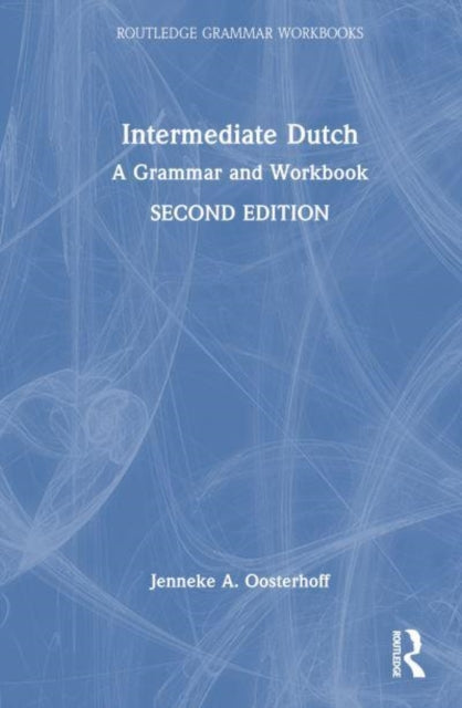 Intermediate Dutch: A Grammar and Workbook