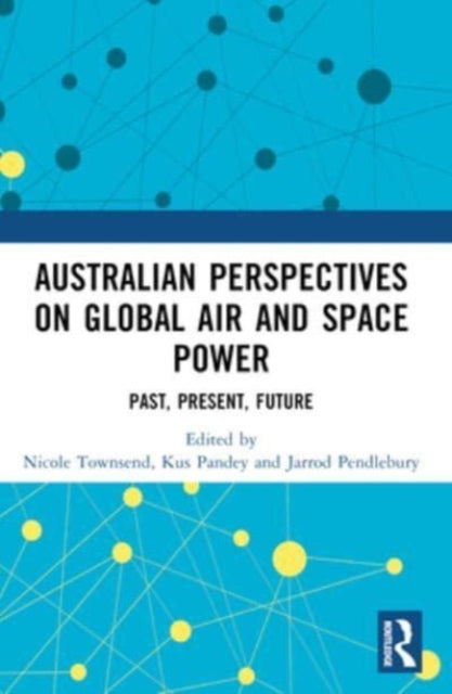 Australian Perspectives on Global Air and Space Power: Past, Present, Future