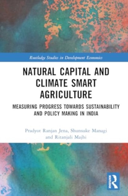Natural Capital and Climate Smart Agriculture: Measuring Progress towards Sustainability and Policy Making in India