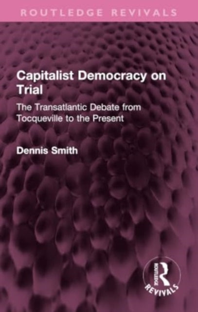 Capitalist Democracy on Trial: The Transatlantic Debate from Tocqueville to the Present