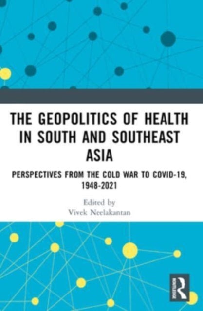 The Geopolitics of Health in South and Southeast Asia: Perspectives from the Cold War to COVID-19
