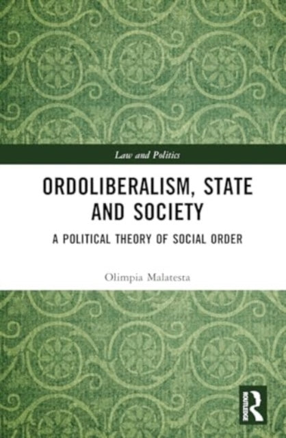 Ordoliberalism, State and Society: A Political Theory of Social Order