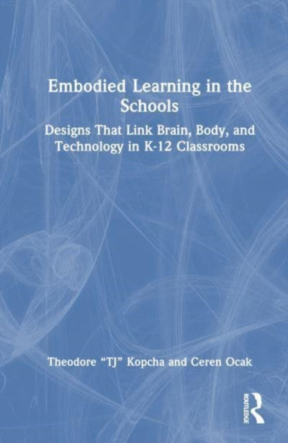 Embodied Learning in the Schools: Designs That Link Brain, Body, and Technology in K-12 Classrooms