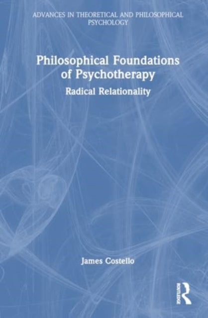 Philosophical Foundations of Psychotherapy: Radical Relationality