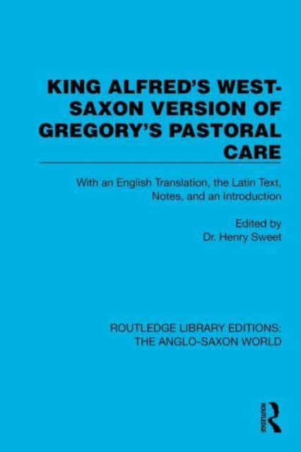 King Alfred's West-Saxon Version of Gregory's Pastoral Care: With an English Translation, the Latin Text, Notes, and an Introduction