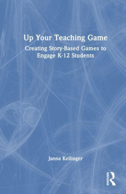 Up Your Teaching Game: Creating Story-Based Games to Engage K-12 Students