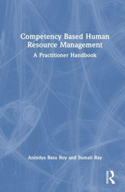 Competency Based Human Resource Management: A Practitioner's Handbook