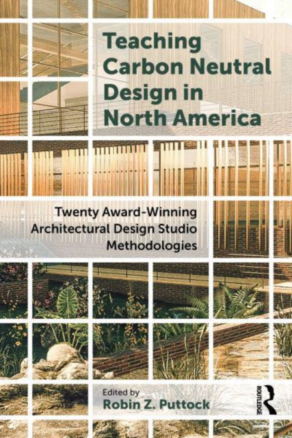 Teaching Carbon Neutral Design in North America: Twenty Award-Winning Architectural Design Studio Methodologies