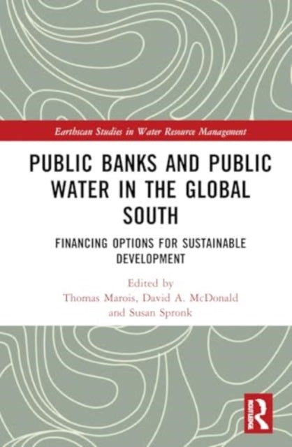 Public Banks and Public Water in the Global South: Financing Options for Sustainable Development