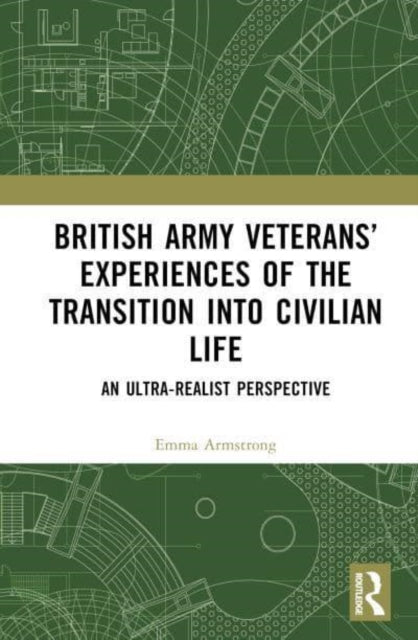 British Army Veterans’ Experiences of the Transition into Civilian Life: An Ultra-Realist Perspective