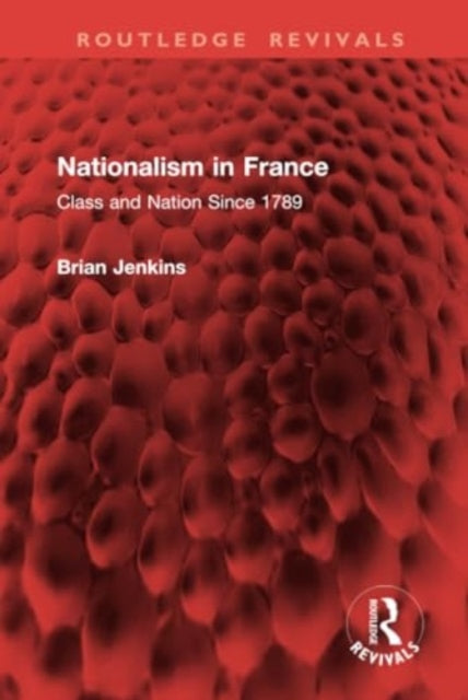Nationalism in France: Class and Nation Since 1789
