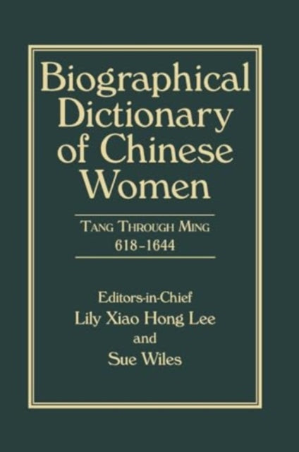 Biographical Dictionary of Chinese Women, Volume II: Tang Through Ming 618 - 1644