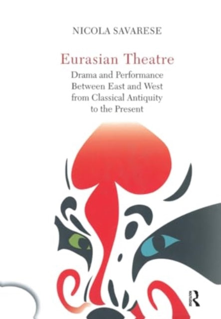 Eurasian Theatre: Drama and Performance Between East and West from Classical Antiquity to the Present